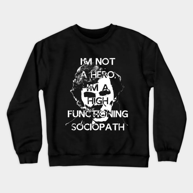 I'm Not a Hero, I'm A high Functioning Sociopath Crewneck Sweatshirt by Dnatz